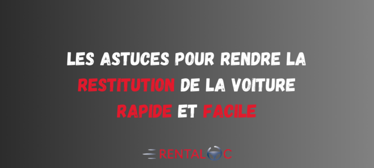 Les Astuces pour rendre la restitution de la voiture rapide et facile