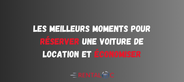 Les meilleurs moments pour réserver une voiture de location et économiser