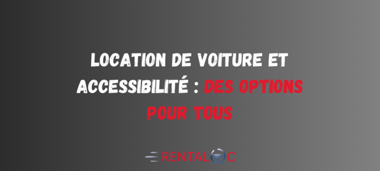 Location de Voiture et Accessibilité : Des Options pour Tous